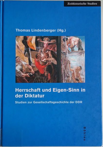 Cover: Thomas Lindenberger (Hrsg.), Herrschaft und Eigen-Sinn in der Diktatur. Studien zur Gesellschaftsgeschichte der DDR, Köln u.a.: Böhlau 1999 ©